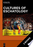 Cultures of Eschatology : : Volume 1: Empires and Scriptural Authorities in Medieval Christian, Islamic and Buddhist Communities. Volume 2: Time, Death and Afterlife in Medieval Christian, Islamic and Buddhist Communities.