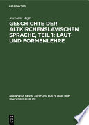Geschichte der altkirchenslavischen Sprache, Teil 1: Laut- und Formenlehre /