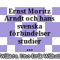 Ernst Moritz Arndt och hans svenska förbindelser : studier i svensk-pommersk historiografi och svensk opinionsbildning