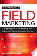 The handbook of field marketing : a complete guide to understanding and outsourcing face-to-face direct marketing /