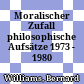 Moralischer Zufall : philosophische Aufsätze 1973 - 1980