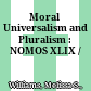 Moral Universalism and Pluralism : : NOMOS XLIX /