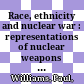 Race, ethnicity and nuclear war : : representations of nuclear weapons and post-apocalyptic worlds /