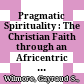 Pragmatic Spirituality : : The Christian Faith through an Africentric Lens /