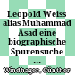 Leopold Weiss alias Muhammad Asad : eine biographische Spurensuche von seiner Geburtsstadt Lemberg bis zu seiner Konversion in Kairo im Jahre 1927