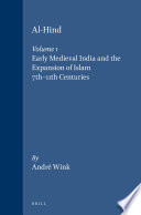 Al-Hind, Volume 1 Early Medieval India and the Expansion of Islam 7th-11th Centuries /