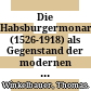 Die Habsburgermonarchie (1526-1918) als Gegenstand der modernen Historiographie : : Jahrestagung 2013.