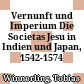 Vernunft und Imperium : Die Societas Jesu in Indien und Japan, 1542-1574