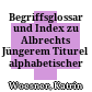 Begriffsglossar und Index zu Albrechts Jüngerem Titurel : alphabetischer Index