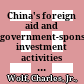 China's foreign aid and government-sponsored investment activities : scale, content, destinations, and implications