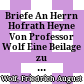 Briefe An Herrn Hofrath Heyne Von Professor Wolf : Eine Beilage zu den neuesten Untersuchungen über den Homer