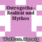 Ostrogotha - Realität und Mythos
