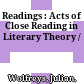 Readings : : Acts of Close Reading in Literary Theory /