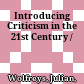 Introducing Criticism in the 21st Century /