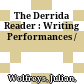 The Derrida Reader : : Writing Performances /
