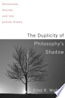 The Duplicity of Philosophy's Shadow : : Heidegger, Nazism, and the Jewish Other /