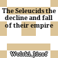 The Seleucids : the decline and fall of their empire