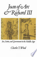 Joan of Arc and Richard III : : sex, saints, and government in the Middle Age /