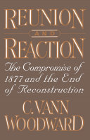 Reunion and reaction : the Compromise of 1877 and the end of Reconstruction /
