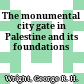 The monumental city gate in Palestine and its foundations