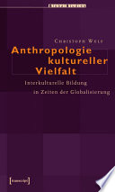Anthropologie kultureller Vielfalt : : Interkulturelle Bildung in Zeiten der Globalisierung /