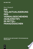 Die Teilaktualisierung des Verbalgeschehens (Subjonctif) im Mittelfranzösischen : : Eine syntaktisch-stilistische Studie /