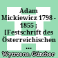 Adam Mickiewicz : 1798 - 1855 ; [Festschrift des Österreichischen Adam-Mickiewicz-Komitees zur Feier des 100. Todestages (1855 - 1955)]