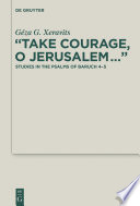“Take Courage, O Jerusalem…” : : Studies in the Psalms of Baruch 4–5 /