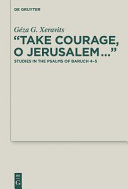 "Take courage, o Jerusalem ... " : : studies in the Psalms of Baruch 4-5 /