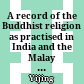 A record of the Buddhist religion as practised in India and the Malay Archipelago (A.D. 671-695)