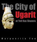 The City of Ugarit at Tell Ras Shamra /