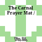 The Carnal Prayer Mat /