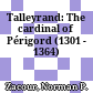 Talleyrand: The cardinal of Périgord : (1301 - 1364)