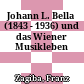 Johann L. Bella (1843 - 1936) und das Wiener Musikleben