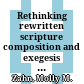 Rethinking rewritten scripture : composition and exegesis in the 4QReworked Pentateuch manuscripts /