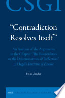 “Contradiction Resolves Itself” – An Analysis of the Arguments in the Chapter “The Essentialities or the Determinations of Reflection” in Hegel’s Doctrine of Essence /