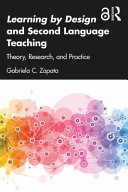 Learning by Design and Second Language Teaching : : Theory, Research, and Practice.