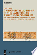 China's Intelligentsia in the Late 19th to Early 20th Centuries : : The Emergence of New Forms of Publications and New Modes of Intellectual Engagement /
