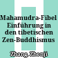 Mahamudra-Fibel : Einführung in den tibetischen Zen-Buddhismus