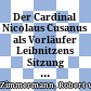 Der Cardinal Nicolaus Cusanus als Vorläufer Leibnitzens : Sitzung vom 14. April 1852