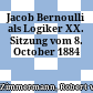 Jacob Bernoulli als Logiker : XX. Sitzung vom 8. October 1884
