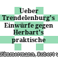 Ueber Trendelenburg's Einwürfe gegen Herbart's praktische Ideen