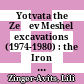 Yotvata : the Zeʾev Meshel excavations (1974-1980) : the Iron I "fortress" and the Early Islamic settlement