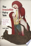 The Irresistible Fairy Tale : : The Cultural and Social History of a Genre /