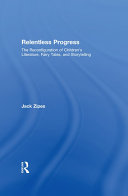 Relentless progress : the reconfiguration of children's literature, fairy tales, and storytelling /
