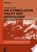 Die symbolische Macht der Apokalypse : : Eine kritisch-materialistische Kulturgeschichte politischer Endzeit /