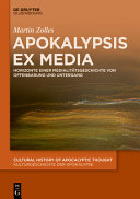 Apokalypsis ex media : Horizonte einer Medialitätsgeschichte von Offenbarung und Untergang