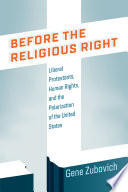 Before the Religious Right : : Liberal Protestants, Human Rights, and the Polarization of the United States /