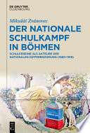 Der nationale Schulkampf in Böhmen : : Schulvereine als Akteure der nationalen Differenzierung (1880-1918) /