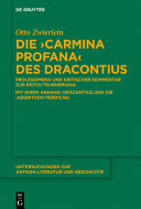 Die 'Carmina profana' des Dracontius : : Prolegomena und Kritischer Kommentar zur "Editio Teubneriana" : Mit einem Anhang : Dracontius und die "Aegritudo Perdicae" /